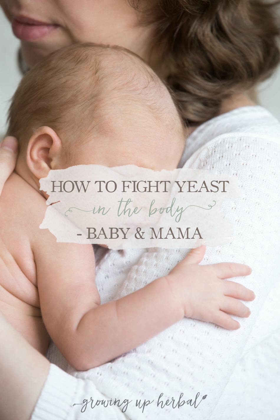 How to Fight Yeast In The Body - Baby & Mama | GrowingUpHerbal.com | How to overcome thrush and yeast issues in baby and mama.