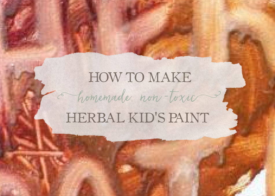 Homemade Paint For Kids: How to Make A Natural Non-Toxic Herbal Paint