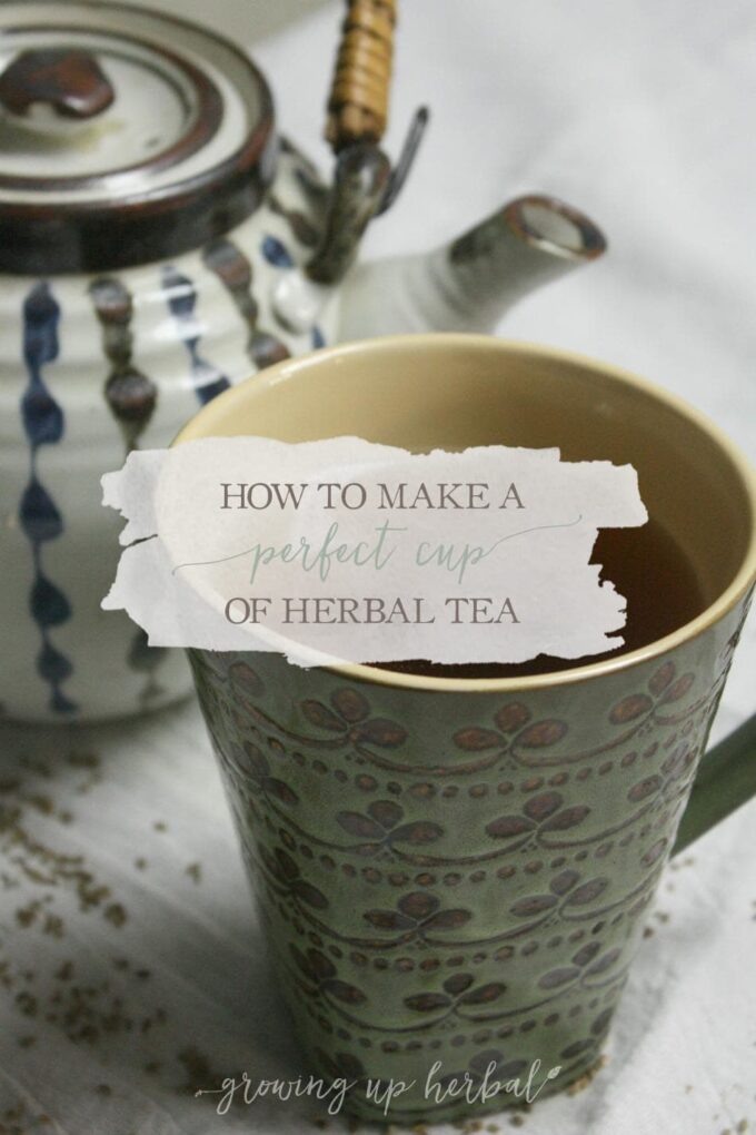 How To Make A Perfect Cup Of Herbal Tea | Growing Up Herbal