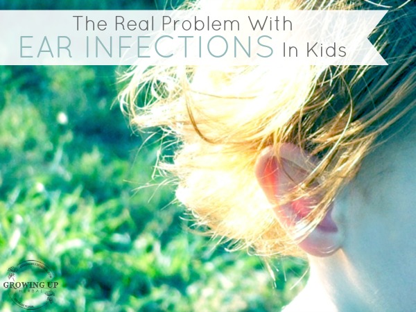 The Real Problem With Ear Infections In Kids - GrowingUpHerbal.com
