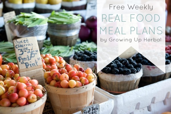 free weekly real food meal plans from GrowingUpHerbal.com -- includes 7 breakfasts, 7 lunches, and 6 dinners!