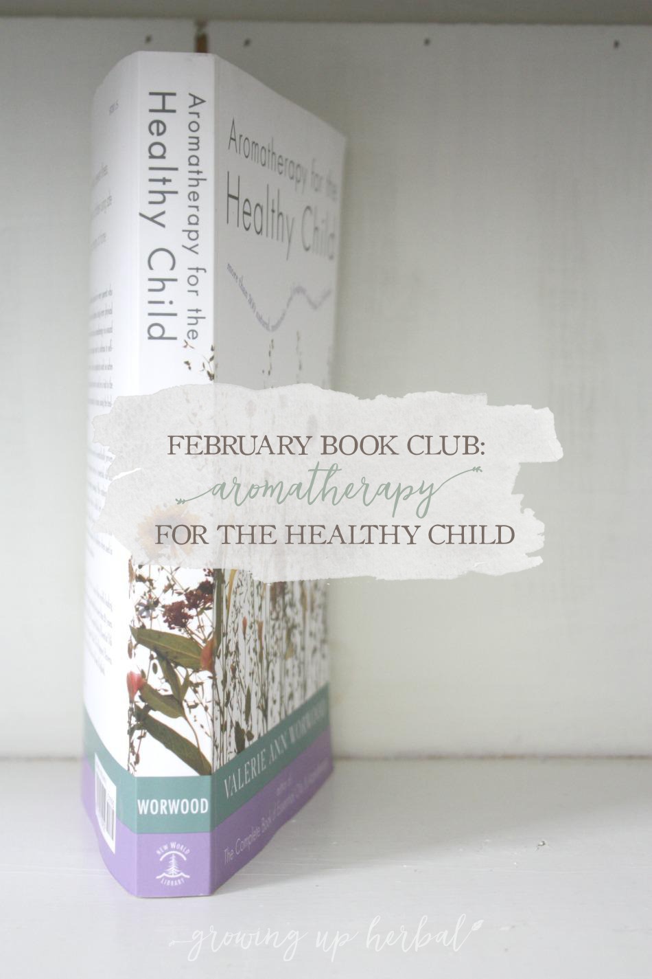 February Book Club Selection: Aromatherapy For The Healthy Child | Growing Up Herbal | Learn more on using essential oils for children in this book club book!