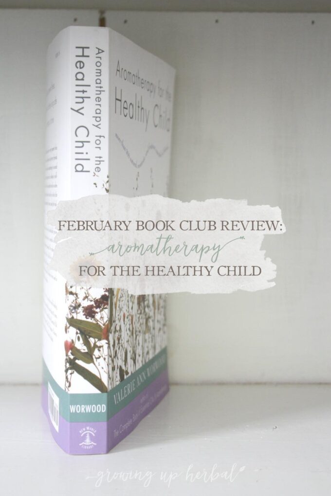 February Book Club Review: Aromatherapy for the Healthy Child | Growing Up Herbal | Interested in learning about using essential oils for children? Check out the review of this essential oil resource that's specifically for children.