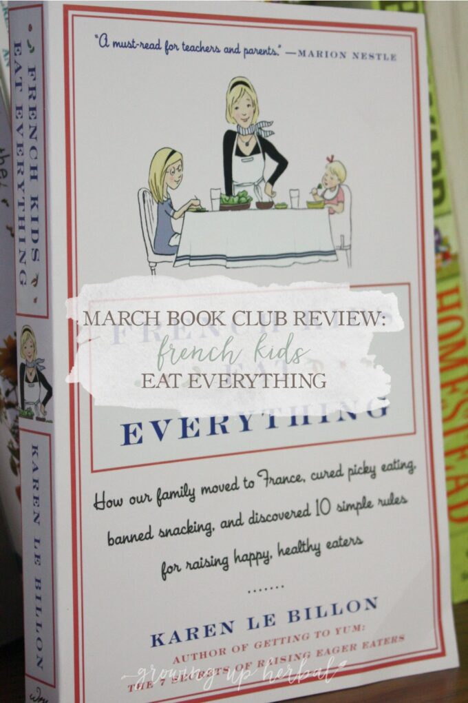 March Book Club Selection: French Kids Eat Everything | Growing Up Herbal | This month we're tackling the subject of picky eaters. Get the book, read it, and join us for the review at the end of the month!