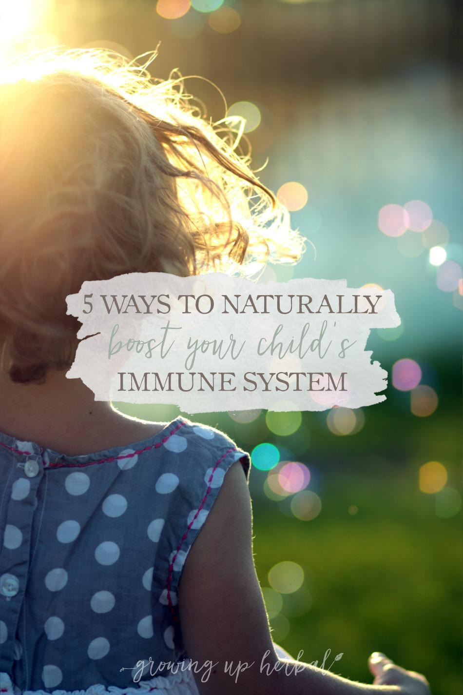 5 Ways To Naturally Boost Your Child's Immune System | Growing Up Herbal | Cold and flu season will be here before you know it. Learn 5 ways you can naturally boost your child's immune system this year!