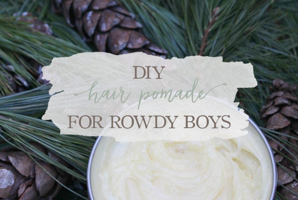 Diy Hair Pomade For Rowdy Boys Growing Up Herbal