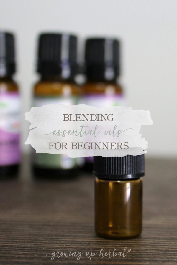 Blending Essential Oils For Beginners | Growing Up Herbal