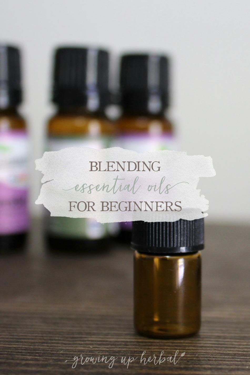 Blending Essential Oils for Beginners | Growing Up Herbal | Learn how to create your own essential oil blends from scratch by following these simple steps. Perfect for essential oil beginners!