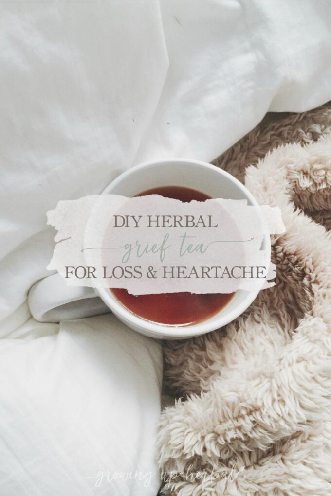 DIY Herbal Grief Tea For Loss & Heartache Growing Up Herbal