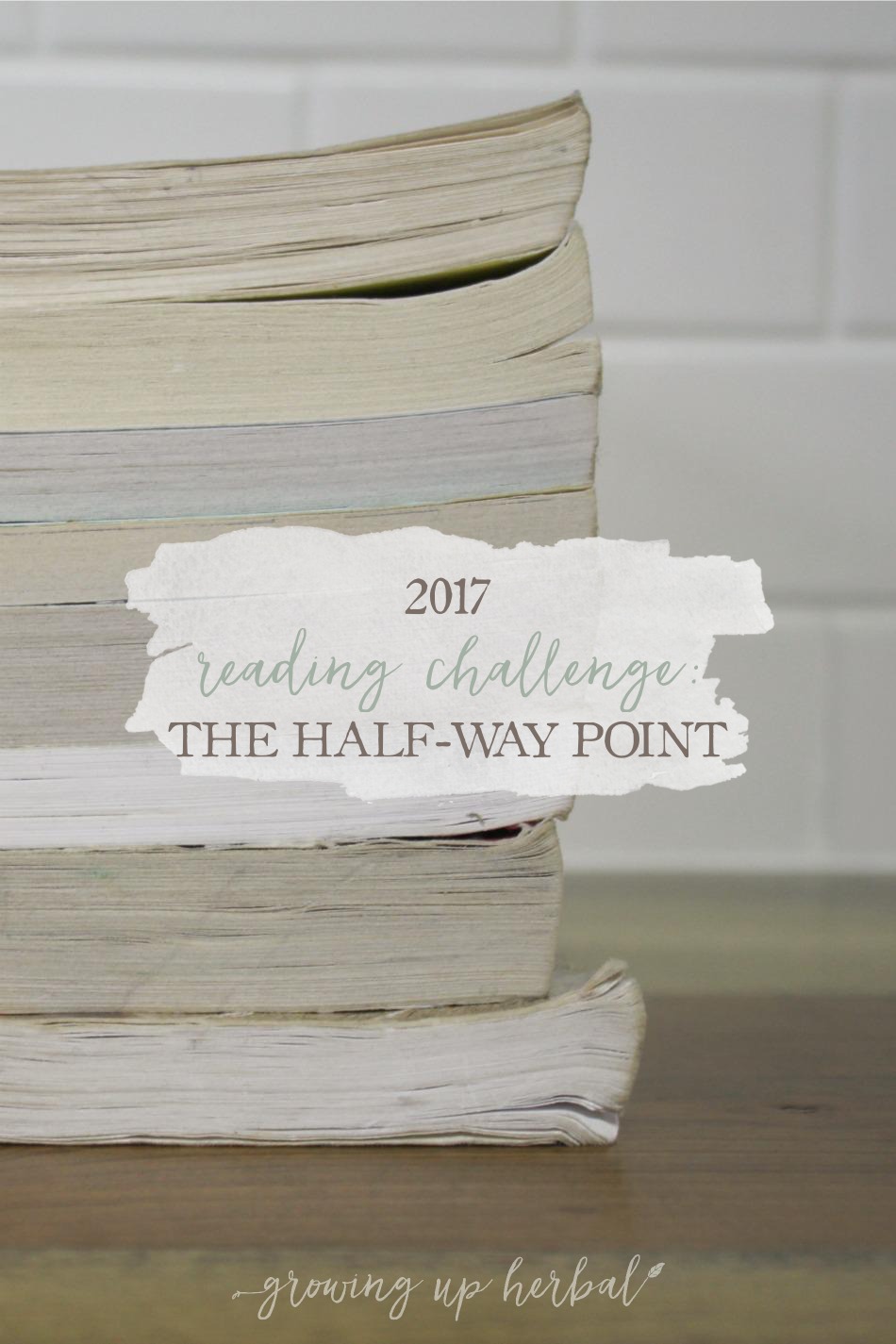 2017 Reading Challenge: The Half-Way Point | Growing Up Herbal | Just a little update on how I got into reading and how my book reading challenge is going so far this year!