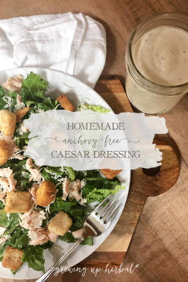 Homemade (AnchovyFree) Caesar Dressing Growing Up Herbal